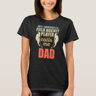 Mens My Favourite Field Hockey Player Calls Me Dad T-Shirt