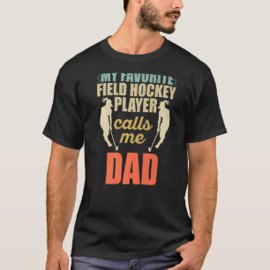Mens My Favourite Field Hockey Player Calls Me Dad T-Shirt