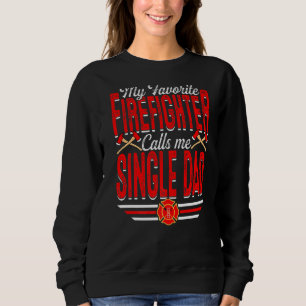 Mens My Favourite Firefighter Calls Me Single Dad Sweatshirt