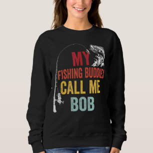 Mens My Favourite Fishing Buddies Call Me Bob Fish Sweatshirt