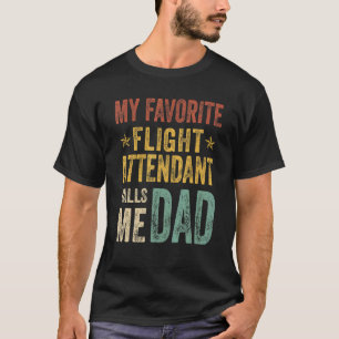 Mens My Favourite Flight Attendant Calls Me Dad Fa T-Shirt