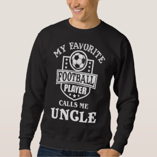 Mens My Favourite Football Player Calls Me Uncle A Sweatshirt