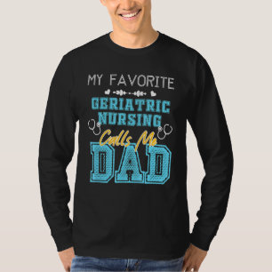 Mens My Favourite Geriatric Nursing Calls Me Dad F T-Shirt