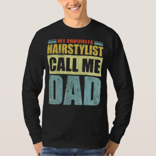Mens My Favourite Hairstylist Calls Me Dad Father T-Shirt