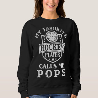 Mens My Favourite Hockey Player Calls Me Pops Outf Sweatshirt