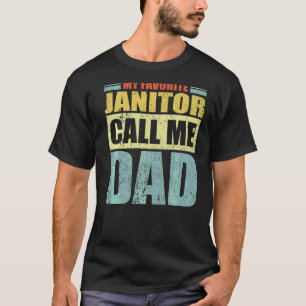 Mens My Favourite Janitor Calls Me Dad Father's D T-Shirt