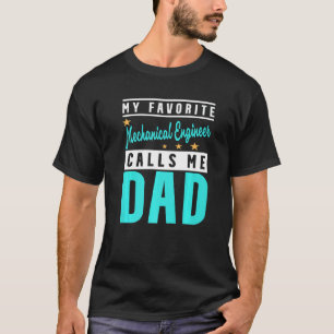 Mens My Favourite Mechanical Engineer Calls Me Dad T-Shirt
