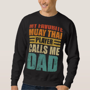 Mens My Favourite Muay Thai Player Calls Me Dad Fa Sweatshirt