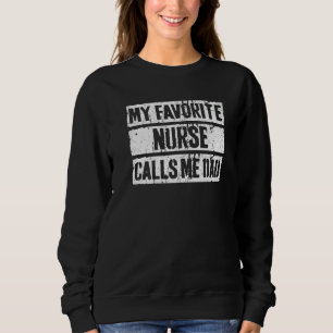 Mens My Favourite Nurse Calls Me Dad Father's Day Sweatshirt