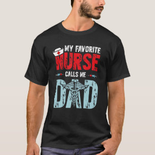 Mens My Favourite Nurse Calls Me Dad Father's Day T-Shirt