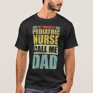 Mens My Favourite Paediatrics Nurse Calls Me Dad T-Shirt
