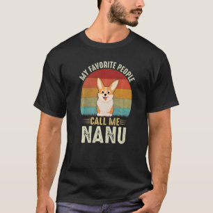 Mens My Favourite People Call Me Nanu Cute Corgi G T-Shirt