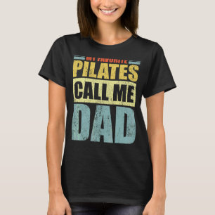 Mens  My Favourite Pilates Calls Me Dad Father's D T-Shirt