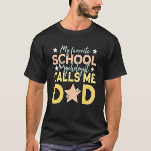 Mens My Favourite School Psychologist Calls Me Dad T-Shirt