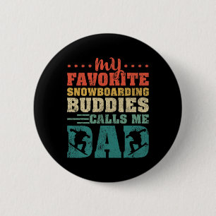 Mens My Favourite Snowboarding Buddies Calls Me Da 6 Cm Round Badge