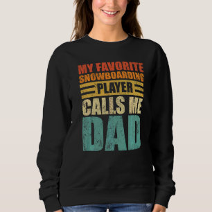 Mens My Favourite Snowboarding Player Calls Me Dad Sweatshirt