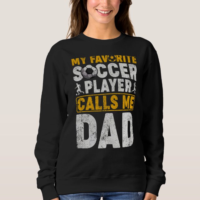 Mens  My Favourite Soccer Player Calls Me Dad Fath Sweatshirt (Front)