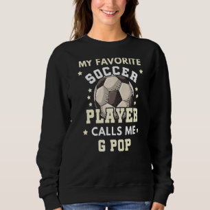 Mens My Favourite Soccer Player Calls Me G Pop Sweatshirt