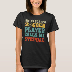 Mens My Favourite Soccer Player Calls Me Stepdad F T-Shirt