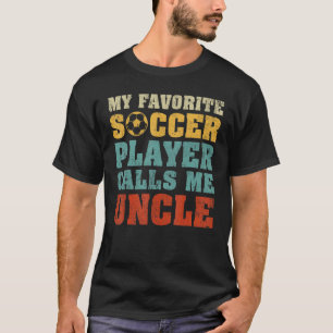 Mens My Favourite Soccer Player Calls Me Uncle Fat T-Shirt