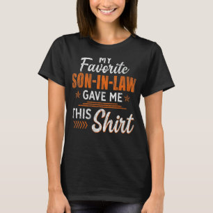 Mens My Favourite Son In Law Gave Me This Funny F T-Shirt