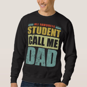 Mens My Favourite Student Calls Me Dad Father's D Sweatshirt