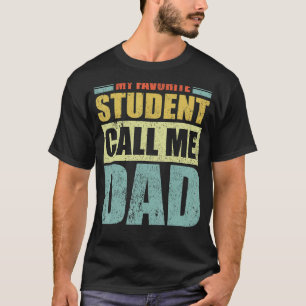Mens My Favourite Student Calls Me Dad Father's D T-Shirt