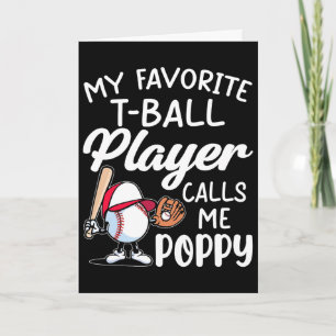 Mens My Favourite T-ball Player Calls Me Poppy Fat Card