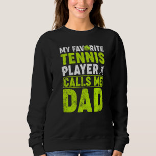Mens My Favourite Tennis Player Calls Me Dad Tenni Sweatshirt