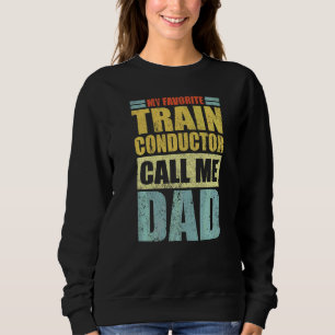 Mens My Favourite Train Conductor Calls Me Dad Fa Sweatshirt