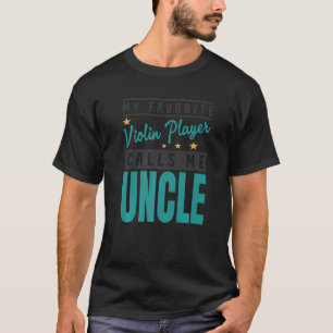Mens My Favourite Violin Player Calls Me Uncle T-Shirt