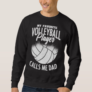 Mens My Favourite Volleyball Player Calls Me Dad F Sweatshirt
