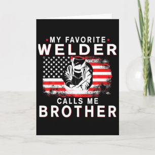 Mens My Favourite Welder Calls Me Brother Funny Fa Card