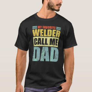Mens My Favourite Welder Calls Me Dad Father's Da T-Shirt