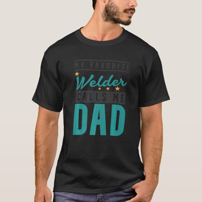 Mens My Favourite Welder Calls Me Dad Welder Dad T-Shirt (Front)