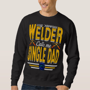 Mens My Favourite Welder Calls Me Single Dad Weldi Sweatshirt