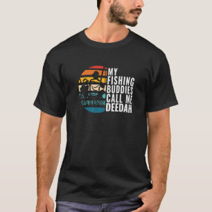 Mens My Fishing Buddies Call Me Deedah Fisherman F T-Shirt
