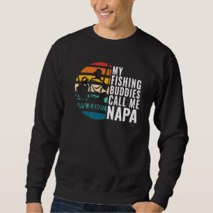 Mens My Fishing Buddies Call Me Napa Fisherman Fat Sweatshirt
