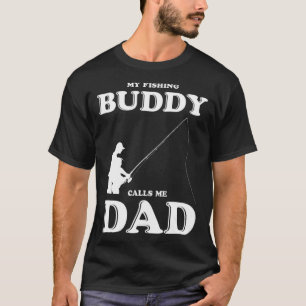 Mens My Fishing Buddy Calls Me Dad Fisher Fisherma T-Shirt