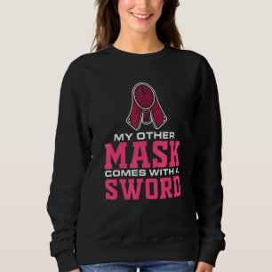 Mens My Mask Comes With A Sword Fencing Competitiv Sweatshirt