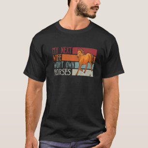 Mens My Next Wife Won't Own Horses Vintage Husban T-Shirt