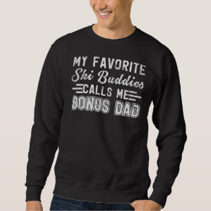 Mens My Ski Buddies Calls Me Bonus Dad Skiing Fat Sweatshirt