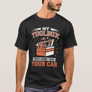 Mens My Toolbox Costs More Than Your Car Auto Mech T-Shirt