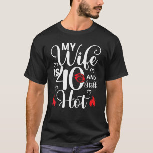 Mens My Wife Is 40 And Still Hot 40 Years Old Birt T-Shirt