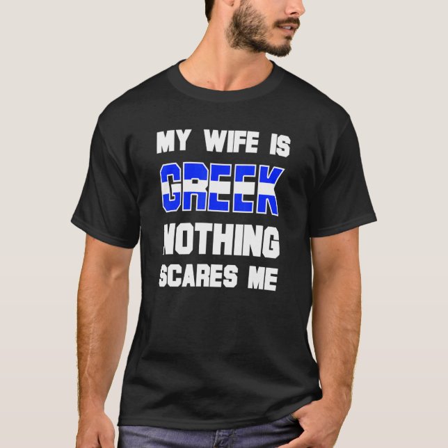 Mens My Wife Is Greek Nothing Scares Me  Husband T-Shirt (Front)