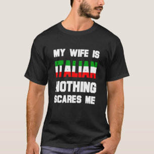 Mens My Wife Is Italian Nothing Scares Me Husband T-Shirt