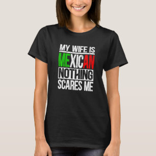 Mens My Wife Is Mexican Nothing Scares Me Husband T-Shirt