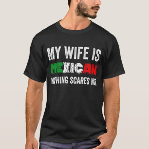 Mens  My Wife Is Mexican Nothing Scares Me Proud M T-Shirt
