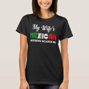 Mens My Wife Is Mexican Nothing Scares Me Proud M T-Shirt