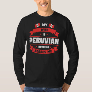 Mens My Wife Is Peruvian Nothing Scares Me Peru Pe T-Shirt